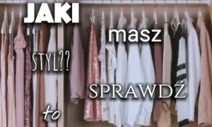 Quiz: Jaki masz styl? Sprawdź i dopasuj go do swojego życia już dziś!